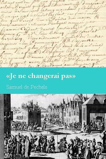 Couverture du livre « JE NE CHANGERAI PAS » de Samuel De Pechels aux éditions Ampelos