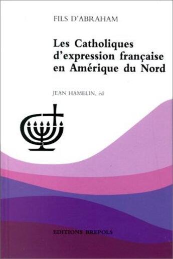 Couverture du livre « Les catholiques d'expression française en Amérique du nord » de Jean Hamelin aux éditions Brepols