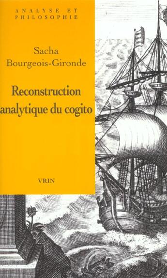 Couverture du livre « La Reconstruction Analytique Du Cogito Cartesien » de Sacha Bourgeois-Gironde aux éditions Vrin