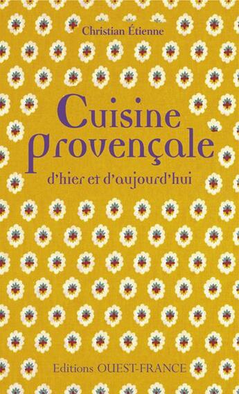 Couverture du livre « Cuisine provencale d'hier et d'aujourd'hui » de Etienne/Benaouda aux éditions Ouest France