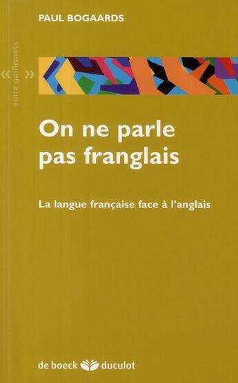 Couverture du livre « On ne parle pas franglais ; la langue française face à l'anglais » de Paul Bogaards aux éditions De Boeck Superieur