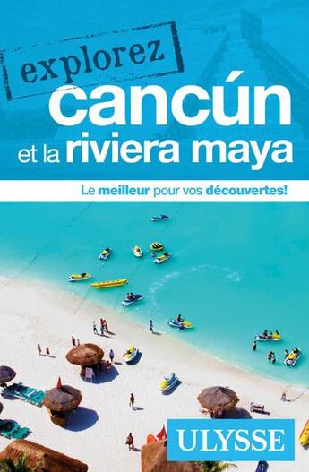 Couverture du livre « EXPLOREZ ; Cancún (édition 2018) » de Collectif Ulysse aux éditions Ulysse