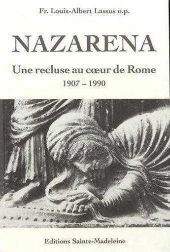 Couverture du livre « Nazarena, une recluse au coeur de rome - 1907-1990 » de Lassus Louis-Albert aux éditions Sainte Madeleine