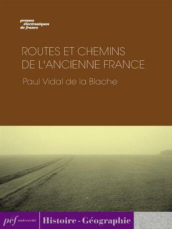 Couverture du livre « Routes et chemins de l'ancienne France » de Paul Vidal De La Blache aux éditions Presses Electroniques De France