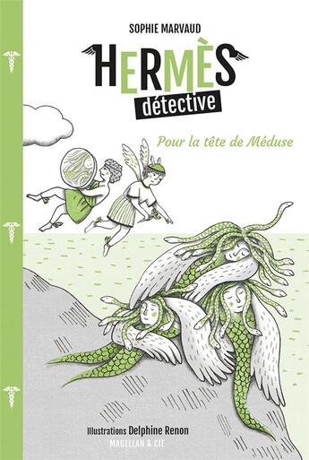Couverture du livre « Hermès détective Tome 4 : pour la tête de Méduse » de Sophie Marvaud et Delphine Renon aux éditions Magellan & Cie