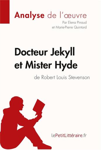 Couverture du livre « Docteur Jekyll et Mister Hyde de Robert Louis Stevenson » de Marie-Pierre Quintard et Elena Pinaud aux éditions Lepetitlitteraire.fr