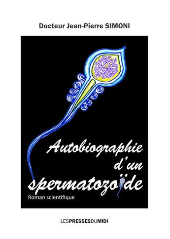 Couverture du livre « Autobiographie d'un spermatozoïde » de Jean-Pierre Simoni aux éditions Presses Du Midi