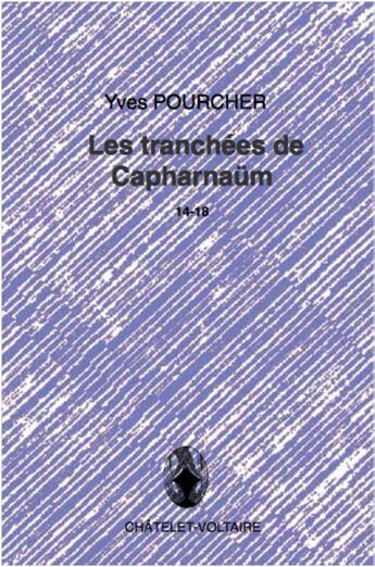 Couverture du livre « Les tranchees de capharnaum 14-18 » de Yves Pourcher aux éditions Chatelet-voltaire