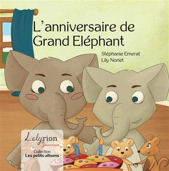 Couverture du livre « L'anniversaire de Grand Eléphant » de Stephanie Emerat et Lily Noriet aux éditions Lelyrion