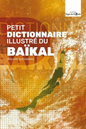Couverture du livre « Petit dictionnaire illustré du Baïkal » de Philippe Guichardaz aux éditions Pages Du Monde