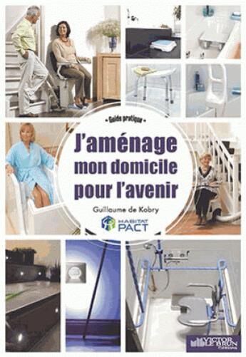 Couverture du livre « J'aménage mon domicile pour l'avenir » de Guillaume De Kobry aux éditions Victor Le Brun