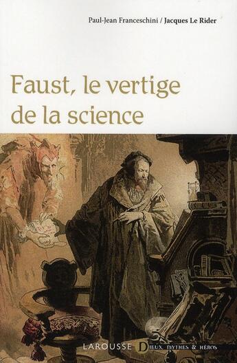 Couverture du livre « Faust, le vertige de la science » de Jacques Le Rider et Paul-Jean Franceschini aux éditions Larousse