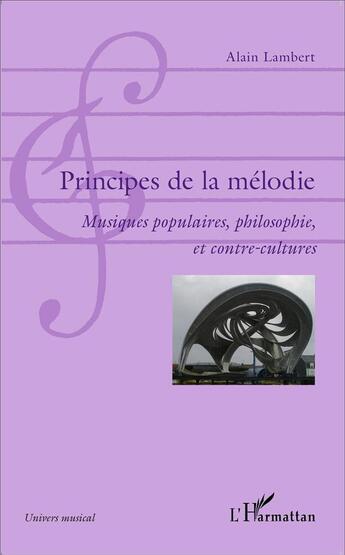 Couverture du livre « Principes de la mélodie ; musiques populaires, philosophie et contre-cultures » de Alain Lambert aux éditions L'harmattan