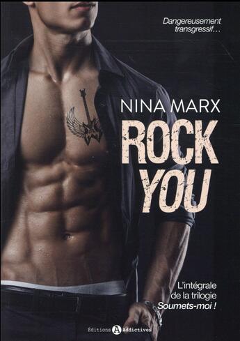 Couverture du livre « Rock you ; l'intégrale de la trilogie soumets-moi ! » de Nina Marx aux éditions Editions Addictives