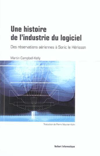 Couverture du livre « Histoire de l'indistrie du logiciel ; des réservations aériennes à Sonic le Hérisson » de Martin Campbell-Kelly aux éditions Vuibert