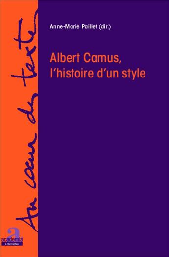 Couverture du livre « Albert Camus, l'histoire d'un style » de Anne-Marie Paillet aux éditions Academia
