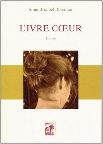Couverture du livre « L'ivre coeur » de Brobbel Dorsman Anne aux éditions Armancon