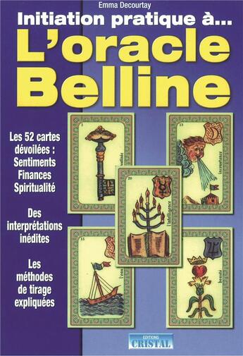 Couverture du livre « Initiation pratique a l'oracle belline - les 52 cartes devoilees » de Emma Decourtay aux éditions Cristal