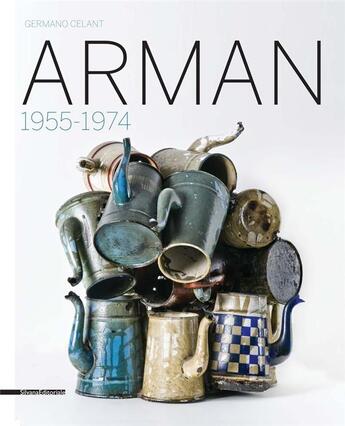 Couverture du livre « Arman ; 1955-1974 » de Germano Celant aux éditions Silvana
