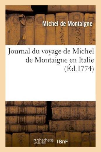 Couverture du livre « Journal du voyage de Michel de Montaigne en Italie » de Michel De Montaigne aux éditions Hachette Bnf