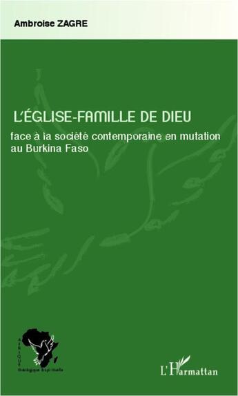 Couverture du livre « L'Eglise-famille de Dieu face à la société contemporaine en mutation au Burkina Faso » de Ambroise Zagre aux éditions L'harmattan