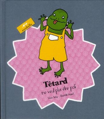 Couverture du livre « Têtard ne veut plus être poli » de Sylvie Jung et Charlotte Legaut aux éditions Escabelle