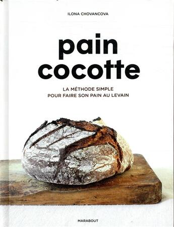 Couverture du livre « Pain cocotte ; la méthode simple pour faire son pain au levain » de Ilona Chovancova aux éditions Marabout