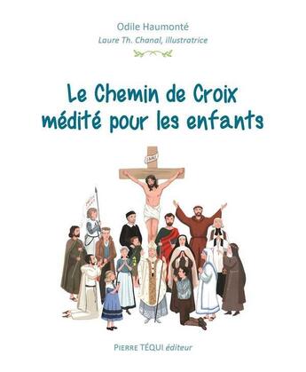 Couverture du livre « Le chemin de croix médité pour les enfants » de Odile Haumonte et Laure Th. Chanal aux éditions Tequi