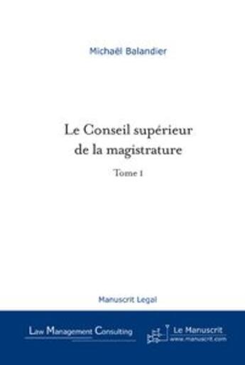 Couverture du livre « Le conseil superieur de la magistrature - tome 1 » de Michael Balandier aux éditions Le Manuscrit