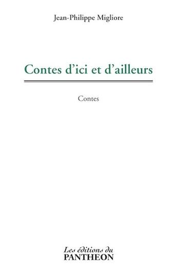 Couverture du livre « Contes d'ici et d'ailleurs » de Jean-Philippe Migliore aux éditions Du Pantheon