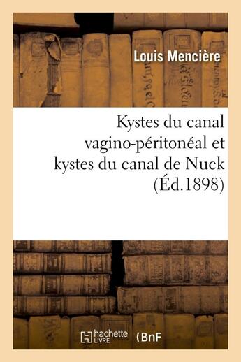 Couverture du livre « Kystes du canal vagino-peritoneal et kystes du canal de nuck » de Menciere Louis aux éditions Hachette Bnf