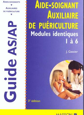 Couverture du livre « Aide-soignant ; auxiliaire de puericulture ; modules identiques de formation 1 a 6 » de Jacqueline Gassier aux éditions Elsevier-masson