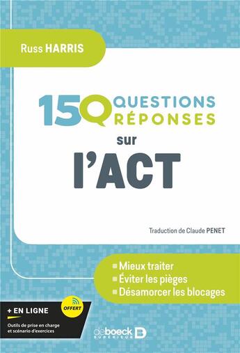 Couverture du livre « 150 questions sur l'ACT » de Russ Harris aux éditions De Boeck Superieur
