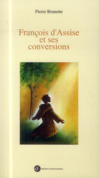 Couverture du livre « Francois et ses conversions » de Pierre Brunette aux éditions Franciscaines