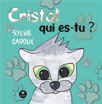 Couverture du livre « Cristal qui es-tu ? » de Sylvie Cadoux aux éditions Le Lys Bleu