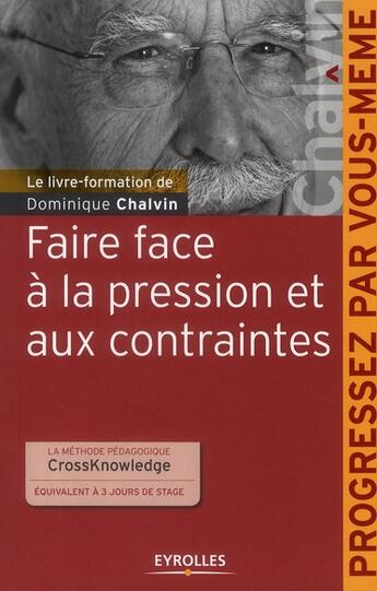 Couverture du livre « Faire face à la pression et aux contraintes » de Chalvin Dominique aux éditions Organisation