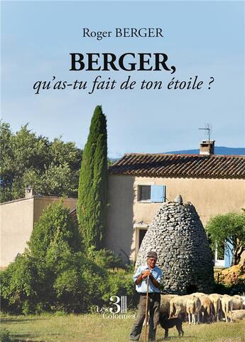 Couverture du livre « Berger, qu'as-tu fait de ton étoile?? » de Roger Berger aux éditions Les Trois Colonnes