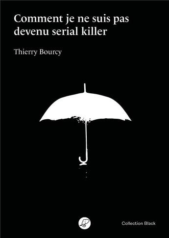 Couverture du livre « Comment je ne suis pas devenu serial killer » de Thierry Bourcy aux éditions Blacklephant
