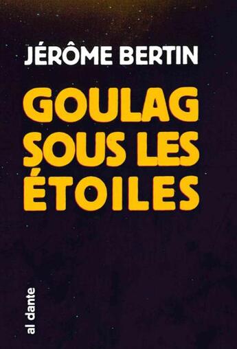 Couverture du livre « Goulag sous les etoiles » de Jerome Bertin aux éditions Al Dante