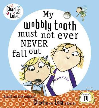 Couverture du livre « Charlie and Lola: My Wobbly Tooth Must Not ever Never Fall Out » de Lauren Child aux éditions Penguin Books Ltd Digital