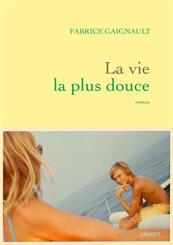 Couverture du livre « La vie la plus douce » de Fabrice Gaignault aux éditions Grasset Et Fasquelle