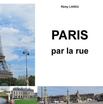 Couverture du livre « Paris par la rue » de Remy Landu aux éditions Books On Demand