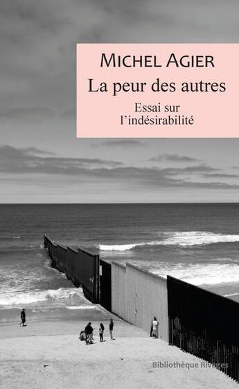 Couverture du livre « La peur des autres : essai sur l'indésirabilité » de Michel Agier aux éditions Rivages