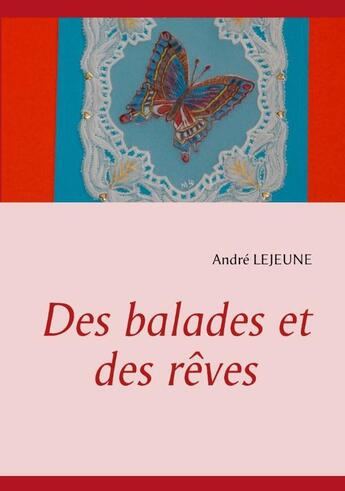 Couverture du livre « Des balades et des rêves » de Andre Lejeune aux éditions Books On Demand