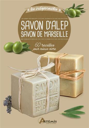 Couverture du livre « Savon d'Alep, savon de Marseille ; 60 recettes pour mieux vivre » de  aux éditions Artemis