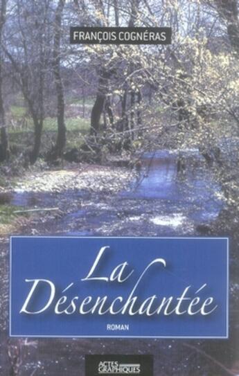 Couverture du livre « La désenchantée » de Francois Cogneras aux éditions Actes Graphiques