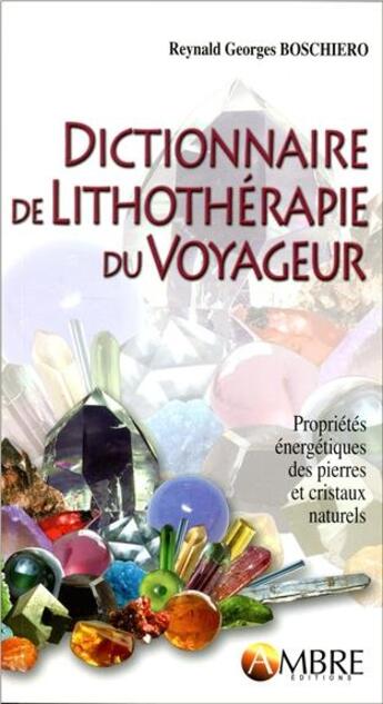 Couverture du livre « Dictionnaire de la lithothérapie du voyageur » de Reynald-Georges Boschiero aux éditions Ambre