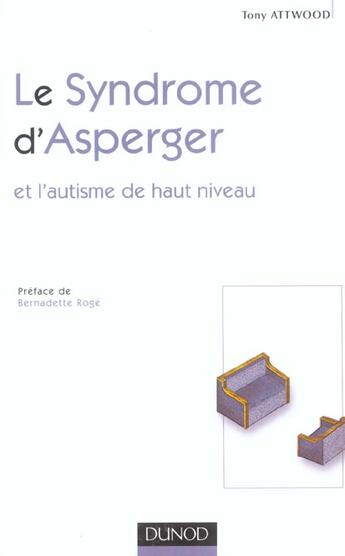 Couverture du livre « Le syndrome d'asperger et l'autisme de haut niveau - comprendre et intervenir efficacement » de Attwood aux éditions Dunod