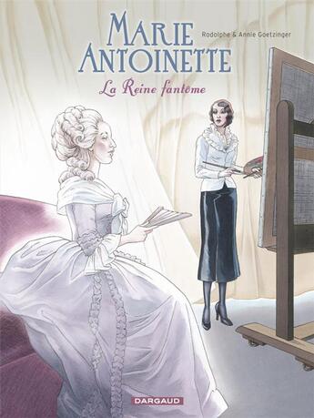 Couverture du livre « Marie-Antoinette, la reine fantôme » de Annie Goetzinger et Rodolphe Goetzinger aux éditions Dargaud