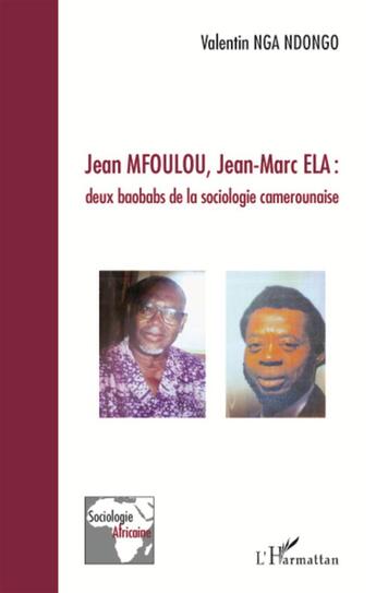 Couverture du livre « Jean Mfoulou, Jean-Marc Ela : deux baobabs de la sociologie camerounaise » de Valentin Nga Ndongo aux éditions L'harmattan